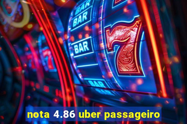 nota 4.86 uber passageiro